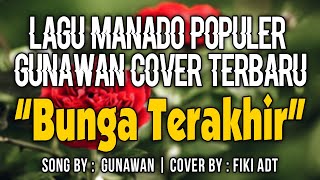 BUNGA TERAKHIR  GUNAWAN COVER FIKI ADT ELECTONE MANADO [upl. by Adnuhsal937]