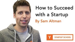 Sam Altman  How to Succeed with a Startup [upl. by Noswal582]