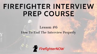 Firefighter Interview Prep Course  6 Ending The Interview [upl. by Hallie]