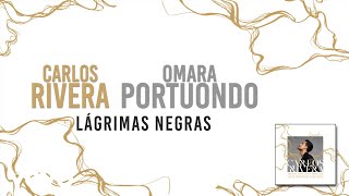 Carlos Rivera Omara Portuondo  Lágrimas Negras Letra [upl. by Laurance]