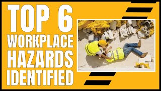 Top 6 Workplace Hazards Identified [upl. by Nerred]