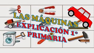 LAS MÁQUINAS EXPLICACIÓN 1º PRIMARIA [upl. by Nolasba674]