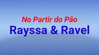 No Partir do PãoRayssa amp Ravel voz e letra [upl. by Valiant]