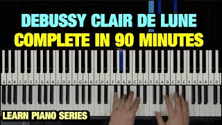 HOW TO PLAY CLAIR DE LUNE BY DEBUSSY IN 90 MINUTES  PIANO TUTORIAL LESSON FULL [upl. by Corel108]