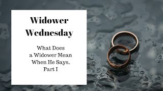 What Does a Widower Mean when He Says Part I [upl. by Ydnem984]