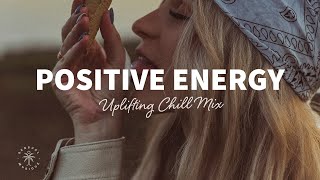 A Playlist Full of Positive Energy 🙌 Uplifting amp Happy Chill Music Mix  The Good Life Mix No7 [upl. by Bette-Ann]