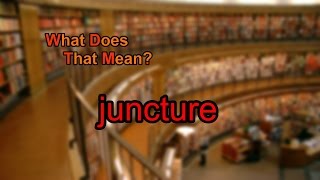 What does juncture mean [upl. by Elehcor430]