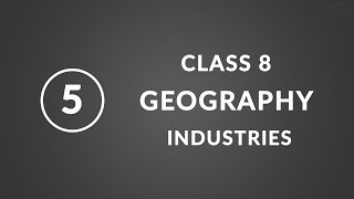 Chapter 5 Industries  Geography Class 8 NCERT [upl. by Seppala]