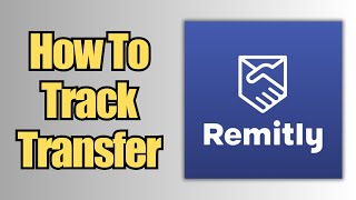 How To Track a Transfer  Remitly [upl. by Anyrak462]