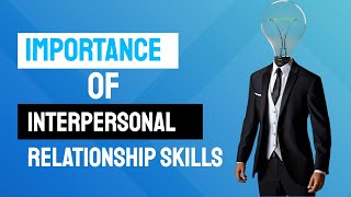 Importance Of Interpersonal Relationship Skills [upl. by Rosalyn]