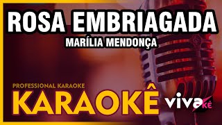 KARAOKÊ  Rosa Embriagada  Marília Mendonça 🎤 [upl. by Ardnasela211]