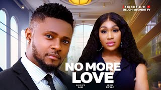 No More Love  maurice Sam Ebube Nwagbo Latest Nollywood Movie 2025 [upl. by Saint]