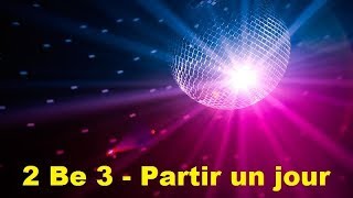 2 Be 3  Partir un jour Lyrics [upl. by Atcele4]