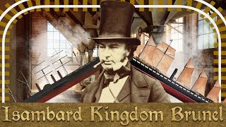 Industrial Revolutionary  The Life amp Times of Isambard Kingdom Brunel [upl. by Hcire347]