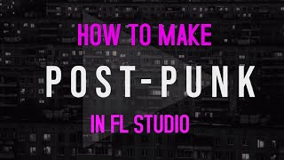 How to make postpunk  FL Studio Tutorial [upl. by Bloxberg]