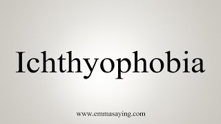 How To Say Ichthyophobia [upl. by Tades]