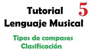 Tutorial Lenguaje Musical  5 Tipos de compases Clasificación [upl. by Aicatsan]