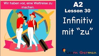 A2  Lesson 30  Infinitiv mit quotzuquot  InfinitivSätze  German for beginners [upl. by Luana869]