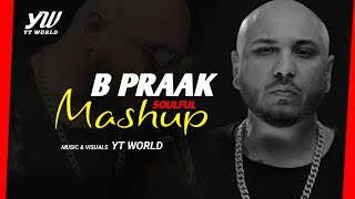 B Praak Mashup 2020  YT WORLD  AB AMBIENTS  Best of Punjabi songs Mashup  B PRAAK Soulful Songs [upl. by Nadya]