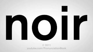 How To Pronounce Noir [upl. by Leuqar]