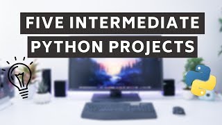 5 Intermediate Python Projects [upl. by Naujid]