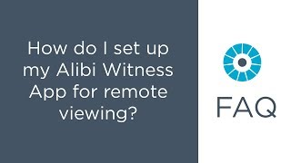 FAQ  How do I set up my Alibi Witness App for remote viewing [upl. by Norene]