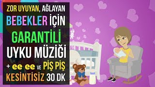 ♫ Zor Uyuyan Ağlayan Bebekler İçin Garantili Uyku Müziği  ee ee ve Piş Piş ★ 30 DK Ninni ★ [upl. by Akinoj]