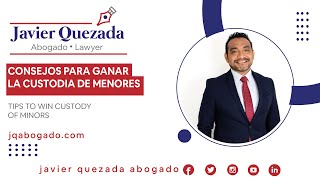 CONSEJOS PARA GANAR LA CUSTODIA DE MENORES JAVIER QUEZADA ABOGADO [upl. by Dduj257]