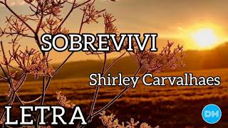 SOBREVIVI com letra  SHIRLEY CARVALHAES [upl. by Beauregard]