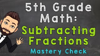 Subtracting Fractions Mastery Check  5th Grade Math [upl. by Nibor366]