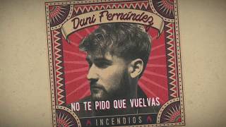 Dani Fernández  No te pido que vuelvas Lyric Video [upl. by Chen532]